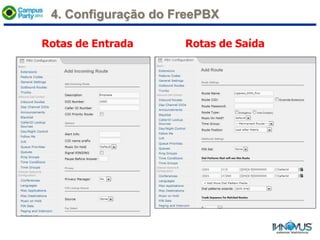 Rotas de Entrada Rotas de Saída
4. Configuração do FreePBX
 