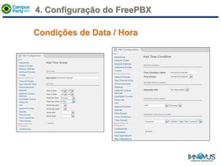 Condições de Data / Hora
4. Configuração do FreePBX
 