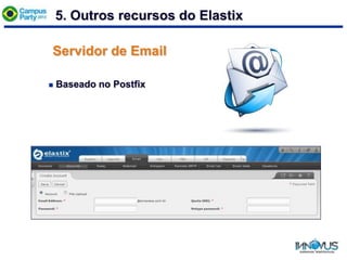 Servidor de Email
 Baseado no Postfix
5. Outros recursos do Elastix
 