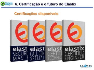 6. Certificação e o futuro do Elastix
Certificações disponíveis
 