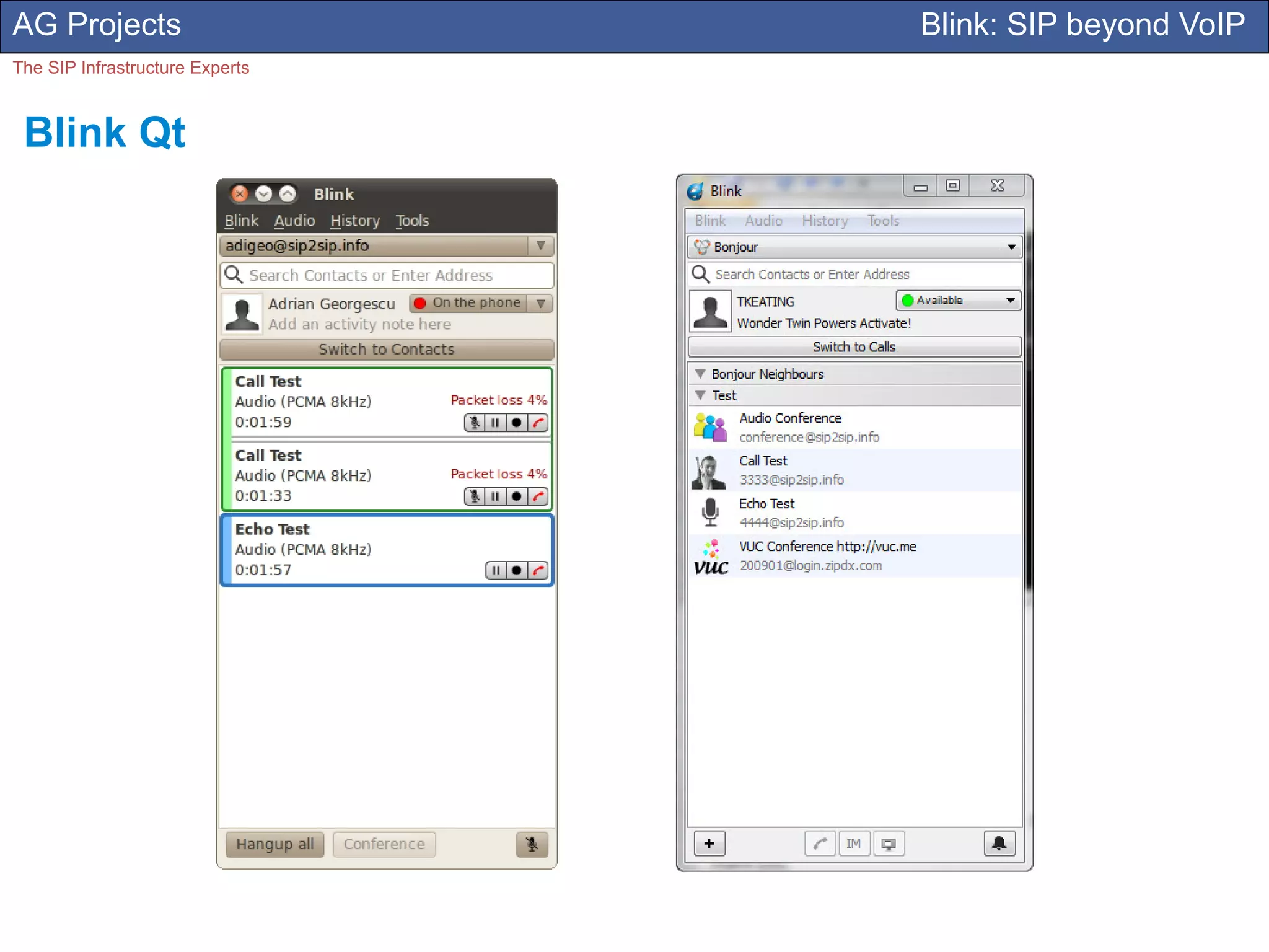 AG Projects                      Blink: SIP beyond VoIP
The SIP Infrastructure Experts



 Blink Qt
 