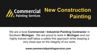 New Construction
Painting
We are a local Commercial / Industrial Painting Contractor in
Southern Michigan. We are proud to...