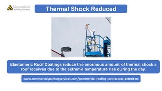 Thermal Shock Reduced
Elastomeric Roof Coatings reduce the enormous amount of thermal shock a
roof receives due to the ext...