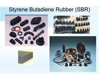 Styrene Butadiene Rubber (SBR)
 