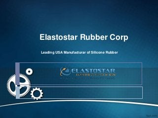 Elastostar Rubber Corp
Leading USA Manufacturar of Silicone Rubber
 