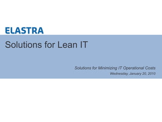 Solutions for Minimizing IT Operational Costs Solutions for Lean IT 