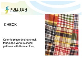 Colorful piece dyeing check
fabric and various check
patterns with three colors.
CHECK
 
