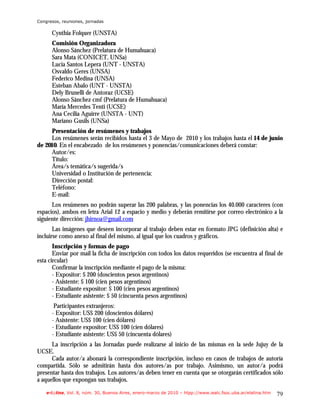 Congresos, reuniones, jornadas

      Cynthia Folquer (UNSTA)
      Comisión Organizadora
      Alonso Sánchez (Prelatura de Humahuaca)
      Sara Mata (CONICET, UNSa)
      Lucia Santos Lepera (UNT - UNSTA)
      Osvaldo Geres (UNSA)
      Federico Medina (UNSA)
      Esteban Abalo (UNT - UNSTA)
      Dely Brunelli de Antoraz (UCSE)
      Alonso Sánchez cmf (Prelatura de Humahuaca)
      María Mercedes Tenti (UCSE)
      Ana Cecilia Aguirre (UNSTA - UNT)
      Mariano Gusils (UNSa)
     Presentación de resúmenes y trabajos
     Los resúmenes serán recibidos hasta el 3 de Mayo de 2010 y los trabajos hasta el 14 de junio
de 2010. En el encabezado de los resúmenes y ponencias/comunicaciones deberá constar:
     Autor/es:
     Título:
     Área/s temática/s sugerida/s
     Universidad o Institución de pertenencia:
     Dirección postal:
     Teléfono:
     E-mail:
      Los resúmenes no podrán superar las 200 palabras, y las ponencias los 40.000 caracteres (con
espacios), ambos en letra Arial 12 a espacio y medio y deberán remitirse por correo electrónico a la
siguiente dirección: jhirnoa@gmail.com
       Las imágenes que deseen incorporar al trabajo deben estar en formato JPG (definición alta) e
incluirse como anexo al final del mismo, al igual que los cuadros y gráficos.
       Inscripción y formas de pago
       Enviar por mail la ficha de inscripción con todos los datos requeridos (se encuentra al final de
esta circular)
       Confirmar la inscripción mediante el pago de la misma:
       - Expositor: $ 200 (doscientos pesos argentinos)
       - Asistente: $ 100 (cien pesos argentinos)
       - Estudiante expositor: $ 100 (cien pesos argentinos)
       - Estudiante asistente: $ 50 (cincuenta pesos argentinos)
       Participantes extranjeros:
      - Expositor: US$ 200 (doscientos dólares)
      - Asistente: US$ 100 (cien dólares)
      - Estudiante expositor: US$ 100 (cien dólares)
      - Estudiante asistente: US$ 50 (cincuenta dólares)
      La inscripción a las Jornadas puede realizarse al inicio de las mismas en la sede Jujuy de la
UCSE.
      Cada autor/a abonará la correspondiente inscripción, incluso en casos de trabajos de autoría
compartida. Sólo se admitirán hasta dos autores/as por trabajo. Asimismo, un autor/a podrá
presentar hasta dos trabajos. Los autores/as deben tener en cuenta que se otorgarán certificados sólo
a aquellos que expongan sus trabajos.

    e-l@tina, Vol. 8, núm. 30, Buenos Aires, enero-marzo de 2010 – htpp://www.iealc.fsoc.uba.ar/elatina.htm   79
 