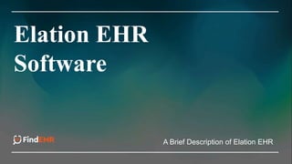 Elation EHR
Software
A Brief Description of Elation EHR
 