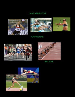 LANZAMIENTOS




 CARRERAS




            SALTOS
 
