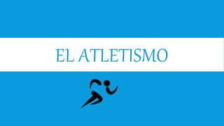 EL ATLETISMO
 