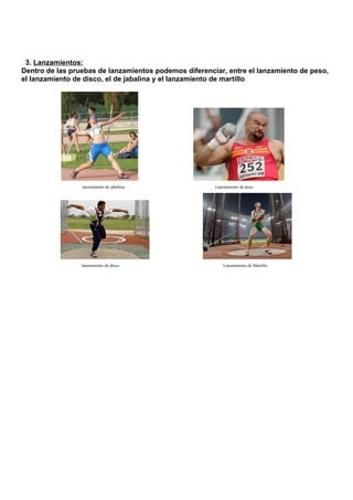 3. Lanzamientos:
Dentro de las pruebas de lanzamientos podemos diferenciar, entre el lanzamiento de peso,
el lanzamiento d...