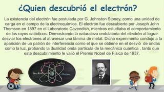¿Quién descubrió el neutrón?
Mediante diversos experimentos se comprobó que la masa de protones y electrones no
coincidía ...
