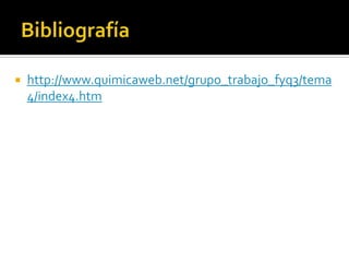    http://www.quimicaweb.net/grupo_trabajo_fyq3/tema
    4/index4.htm
 