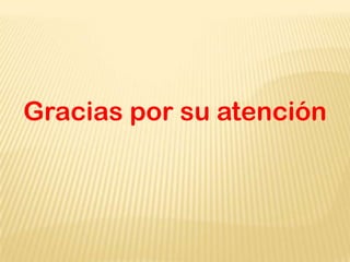 Gracias por su atención
 