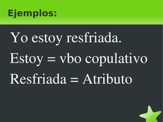 Recuerda: Predicado nominal = vbo copulativo