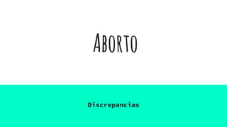 Aborto
Discrepancias
 
