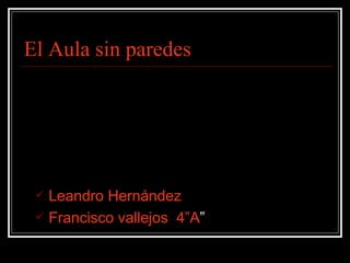 El Aula sin paredes ,[object Object],[object Object]