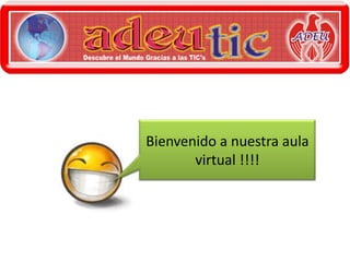 Bienvenido a nuestra aula virtual !!!! 