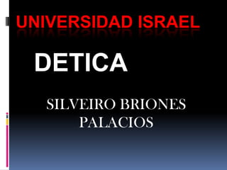 UNIVERSIDAD ISRAEL DETICA SILVEIRO BRIONES PALACIOS 