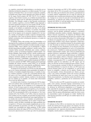 J. ARTIGAS-PALLARÉS, ET AL


co, cognitivo, emocional, endocrinológico y en relación con un          hermanos de pacientes con SXF el 10% también se podían in-
síndrome de deterioro progresivo en edad avanzada. Por lo que           cluir dentro de los TEA, de acuerdo con el mismo cuestionario
respecta al fenotipo físico, aun sin tener la mutación completa,        [50]. Esto indica que la relación entre autismo y premutación no
se pueden tener rasgos menos aparentes pero dentro del espec-           se puede explicar simplemente por un sesgo de selección de
tro de rasgos físicos propios del SXF [36,37]. En el aspecto            premutados que consultan precisamente por tener algún proble-
cognitivo, hasta fechas recientes, no se habían encontrado datos        ma. Aunque no se conoce la causa de la coincidencia de TEA y
que pudieran sugerir que los individuos premutados estuvieran           premutación, se especula que podría estar en relación con el
afectados. Sin embargo, cuando se han buscado correlaciones             aumento del ARNm, el cual que pudiera tener un efecto tóxico
entre variables cognitivas y nivel de FMRP se han empezado a            sobre las neuronas y los astrocitos [50].
encontrar argumentos positivos en este sentido [38-40]. Al estu-
diar aspectos más específicos del aprendizaje en mujeres pre-
mutadas se ha hallado un rendimiento más bajo en el cálculo             SÍNDROME DE WILLIAMS
matemático con relación a la lectura y la escritura. Este perfil,       Se caracteriza por la presencia de rasgos físicos peculiares que
hallado en las premutadas, es el mismo, pero menos acentuado,           incluyen: cara de duende, problemas cardíacos y vasculares,
que el de las mujeres con la mutación completa [41]. Así mis-           irritabilidad, anomalías renales y dentales, hiperaucusia y pro-
mo, cuando se ha dirigido el estudio a aspectos neuropsicológi-         blemas músculo esqueléticos. El síndrome de Williams (SW)
cos específicos, tales como la función ejecutiva, también se ha         está causado por una microdeleción del gen de la elastina y del
hallado correlación entre la disfunción ejecutiva y el estado de        gen de un enzima denominado LIM-cinasa [51]. Ambos genes
premutación [42].                                                       se ubican en la pequeña zona 7q11.23 [52]. Los niños con SW
     El hallazgo clínico más reciente entre los premutados es la        pueden tener prolapso rectal, hernias inguinales e hipercalce-
descripción de un síndrome de temblor cerebeloso y atrofia corti-       mia idiopática, que se manifiesta durante los dos primeros años
cal cerebelosa (FXTAS) en hombres de edad avanzada con la pre-          de vida. Presentan un retraso en su desarrollo motor y cogniti-
mutación FMR1. Nueve abuelos con la premutación y ARNm                  vo, sin embargo son muy charlatanes con un discurso muy típi-
elevado desarrollaron temblor cerebeloso y atrofia cortical. Pre-       co por sus deficiencias pragmáticas al cual se le ha denomina-
viamente habían mostrado dificultades para vestirse, conducir,          do cocktail party. También es común que presenten hipersensi-
escribir y comer. La resonancia magnética cerebral mostró: ven-         bilidad a determinados sonidos, tales como los producidos por
trículos dilatados, ligera atrofia cortical y atrofia cerebelosa gra-   aparatos eléctricos, aspiradoras, fuegos artificiales y explosio-
ve. El inicio se sitúa entre los 53-63 años. Las pruebas neuropsi-      nes de globos. A pesar de que pueden destacar sus habilidades
cológicas mostraron pérdida de memoria, además de déficit de            en áreas como leguaje, música y relaciones interpersonales, su
funciones ejecutivas y habilidades visuoespaciales. El curso es         cociente intelectual es bajo (entre 40-85) y tienen serias difi-
progresivo. La conclusión es que un déficit moderado de FMRP o          cultades visuoespaciales [53]. La notable habilidad musical y
un excesivo aumento de FMR1-ARNm pueden generar patología               habilidad verbal de los individuos con SW sugiere que los
retardada del sistema nervioso central (SNC) en un limitado             niños con SW han servido de inspiración para cuentos y leyen-
número de pacientes con la premutación, posiblemente interac-           das. Es prácticamente constante la falta de concentración y la
tuando con otras mutaciones que afectan al SNC [43,44].                 fácil distractibilidad. La mayoría de niños con SW tienen una
     Al margen de los pacientes con FXTAS, ha sido demostrado           relación bastante pobre con sus compañeros, lo cual les hace
que en los varones premutados están aumentados de tamaño, el            buscar la compañía y relación con los adultos. Pueden estar
cerebelo, el complejo amígdala-hipocampo, el caudado, la ínsu-          muy preocupados, incluso obsesionados por objetos, por per-
la, el tálamo izquierdo y el giro pre y poscentral derecho [45],        sonas o por ciertas actividades Tienen una excesiva ansiedad
tal como se ha visto mediante estudios volumétricos de reso-            por los problemas de salud y por lo que va a ocurrir. Son muy
nancia magnética cerebral. Además, también se ha demostrado             lábiles emocionalmente. Las familias suelen describirlos como
que los cambios en el caudado y la ínsula están relacionados            amigables, cariñosos y pendientes de los sentimientos de los
con el nivel de ARNm [46].                                              demás.
     La relación entre el autismo y la premutación SXF ha adqui-             Si bien los niños con SW en general no pueden ser conside-
rido en los últimos años considerable interés pues nos va a ayu-        rados como autistas, presentan algunas características en su
dar a desvelar alguno de los eslabones en la comprensión del            fenotipo conductual que son propias del autismo, entre las cua-
autismo. Si bien la mayor parte de varones premutados no pre-           les destacan las deficiencias pragmáticas en el lenguaje. La
sentan ninguna manifestación neurocognitiva se ha encontrado            baja capacidad de percepción visual de la globalidad que tie-
que algunos de ellos cumplen los criterios de TEA. La prevalen-         nen los pacientes con SW, también contribuye a disociarlos del
cia de TEA en premutación SXF se ha estimado en 1 de 6 pre-             entorno. Ello les genera dificultad para captar las claves socia-
mutados [47], 4 de 10 [48] y 2 de 7 [49], si bien las muestras de       les transmitidas a partir de lenguaje no verbal. También han
estos estudios son muy sesgadas, por proceder de grupos de pre-         sido descritos pacientes con SW que con cuadros típicos de au-
mutados, reclutados precisamente por tener algún problema. En           tismo [54,55].
un estudio más reciente, cuyos resultados son preliminares, se
incluyen 25 pacientes premutados, de los cuales 15 fueron iden-
tificados a partir de haber consultado por algún problema neu-          SÍNDROME DE RETT
rocognitivo y 10 fueron seleccionados simplemente por ser her-          El síndrome de Rett (SR) es un trastorno muy severo del des-
manos premutados de pacientes con SXF. En el grupo de pre-              arrollo del sistema nervioso que afecta a las mujeres. Fue des-
mutados que consultaban por algún problema, el 60% tenían               crito por Andreas Rett en 1966 [56]. Los aspectos clínicos más
puntuaciones dentro del rango de TEA en el SCQ (Social Com-             representativos son: regresión psicomotora, movimientos este-
munication Questionnaire); en tanto que entre los premutados            reotipados, marcha atáxica y conducta autística.


S154                                                                                             REV NEUROL 2005; 40 (Supl 1): S151-S162
 