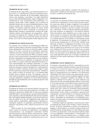J. ARTIGAS-PALLARÉS, ET AL


SÍNDROME DE DE LANGE                                                siones pueden ser niños afables y sensibles a las relaciones in-
El síndrome de De Lange (SDL), cuya alteración genética se si-      terpersonales. También ha sido descrita la asociación de autis-
túa en 5p13.1, se caracteriza por retraso de crecimiento, micro-    mo típico y síndrome de Noonan [81,82].
cefalia, sinofiria, anomalías de las extremidades, hipertricosis,
manos y pies pequeños y cara típica. Los rasgos dismórficos
que con mayor probabilidad pueden sugerir el diagnóstico es la      SÍNDROME DE DOWN
combinación de: cejas características (bien delimitadas y ar-       Los pacientes con síndrome de Down asocian al retraso mental
queadas), filtrum largo y labios delgados. Por el contrario las     características conductuales, en cierto modo opuestas al autis-
anomalías faciales que con mayor probabilidad inducen a diag-       mo, puesto que suelen ser alegres, simpáticos y con tendencia
nósticos erróneos son: la hipertricosis, la sinofiria y las cejas   espontánea a la sociabilidad. No por ello dejan de ser en oca-
pobladas. El fenotipo conductual, además del retraso mental         siones difíciles de manejar a causa de su tozudez. Son obstina-
(que puede oscilar de límite a profundo), se caracteriza por:       dos y caprichosos. Si bien se detectan problemas psicopatoló-
hiperactividad, tendencia a autolesionarse, trastorno del sueño,    gicos que requieren un diagnóstico y una atención especial,
conducta autística, frecuentemente con estereotipias y altera-      suelen presentarse menos problemas que en otras causas de
ción grave del lenguaje [75]. Además del SDL con todas las          retraso mental. Los trastornos observados más frecuentemente
características típicas, han sido descritas formas leves del sín-   son el trastorno de conducta de oposición desafiante, el TDA/H
drome, con lo cual sus límites pueden resultar imprecisos [76].     y la conducta agresiva. En los adultos es relativamente común
                                                                    la depresión. La prevalencia de autismo en el síndrome de
                                                                    Down ha sido estimada entre el 5-9% [83-85]. También se ha
SÍNDROME DE SMITH-MAGENIS                                           destacado el retraso en el diagnóstico de autismo en los niños
Los pacientes con el síndrome de Smith-Magenis (SMG) pre-           con síndrome de Down [86,87]. De todos modos no se debe
sentan un aspecto típico consistente en braquicefalia, raíz nasal   dejar de señalar que la frecuencia con la que se da el autismo
ancha, aplanamiento facial, boca en forma de cupido y altera-       en el síndrome de Down no sólo no excede la que se puede
ciones en la forma y posición de los pabellones auriculares.        hallar en el retraso mental del mismo nivel que el síndrome de
También suelen tener trastorno del sueño, estatura corta y con-     Down, sino que incluso sea posiblemente inferior [88], por lo
vulsiones. Lo más característico del SMG es el patrón conduc-       cual resulta plausible pensar que el fenotipo conductual del
tual en el cual es muy peculiar la presentación de movimientos      síndrome de Down pueda representar un factor protector para
de abrazo espasmódico, casi patognomónicos de este síndrome.        el autismo.
Son muy manifiestos los problemas de integración sensorial
que inciden en su perfil conductual, generando frecuentes tan-
trums desencadenados por estímulos irrelevantes. Los niños          SÍNDROME VELOCARDIOFACIAL
afectos de este síndrome son muy demandantes de atención, de        El síndrome velocardiofacial (SVCF), ocasionado por una de-
modo que presentan conductas autoagresivas o heteroagresivas        leción de un pequeño segmento del brazo largo del cromosoma
cuando no reciben la atención exclusiva que tienden a exigir.       22 (22q11), es una de las causas de retraso mental de base
Ello les puede llevar a desarrollar automutilaciones. También es    genética más frecuentes. El síntoma más común, que ha dado
muy común el déficit de atención con o sin hiperactividad.          lugar a la denominación de este síndrome, es la insuficiencia
Aceptan mal los cambios de rutina. Sin embargo, a pesar de          velofaríngea [89]. Otros síntomas son rasgos faciales caracte-
estas conductas disruptivas suelen ser educados, predispuestos a    rísticos (nariz en forma de pera, hendidura palpebral estrecha,
mostrarse agradables y simpáticos [77,78]. El defecto genético      hipertelorismo, retrognatia, hendidura del paladar sin labio
del SMG ha sido identificado como una deleción parcial o total      leporino y displasia de las orejas), voz nasal, tendencia a las
de 17p11.2 [79].                                                    infecciones de oído con posible perdida auditiva y microcefalia
                                                                    A nivel cardiovascular se describen diversas alteraciones entre
                                                                    la cuales las más frecuentes son las cardiopatías congénitas.
SÍNDROME DE NOONAN                                                  También se pueden hallar alteraciones esqueléticas y del creci-
El síndrome de Noonan en un trastorno genético cuyo gen se ha       miento tales como: retraso de crecimiento, hiperexentensibili-
identificado en el brazo largo del cromosoma 12 (12q22), con        dad de los dedos, pie equinovaro y escoliosis. En el aparato
expresión y penetrancia variable [80]. Se trata de un síndrome      genitourinario lo más común es la displasia o agenesia renal,
polimalformativo, caracterizado por cara típica (hipertelorismo,    criptorquidia y la hernia umbilical. Los síntomas neurológicos
cejas arqueadas, orejas de implantación baja, filtrum acanalado,    propios del síndrome son: hipotonía, convulsiones, retardo
base nasal amplia), paladar arqueado, exceso de piel en la nuca,    motor y dificultades de alimentación. Las habilidades psico-
línea de cabello en la nuca de implantación baja, talla corta,      motoras son pobres tanto en lo referente a la motricidad global
retraso puberal, criptorquidia, malformaciones esqueléticas y       como a la motricidad fina.
cardiopatía congénita. La cardiopatía, generalmente estenosis            El fenotipo cognitivo/conductual se caracteriza por un défi-
pulmonar, la presentan el 80%, aunque la mayoría de las veces       cit intelectual que puede oscilar de límite a retraso mental me-
es leve.                                                            dio-leve. Si bien es característico el retraso en la aparición del
    Desde el punto de vista neurocognitivo, pueden presentar        lenguaje, el perfil cognitivo, en muchas ocasiones encaja en el
retraso mental y/o trastornos del aprendizaje, con problemas        perfil del trastorno de aprendizaje no verbal. Muchos pacientes
visuoconstructivos y de coordinación visuomotora. También           con SVCF son discalcúlicos. Se ha encontrado también un défi-
han sido descritas conductas fóbicas, perseveraciones, terque-      cit en las habilidades visuoperceptivas y visuoespaciales. Tie-
dad y dificultad para la relación con los niños de su edad. Sin     nen dificultad en procesar material nuevo y complejo, pobre
embargo su fenotipo conductal es variable puesto que en oca-        atención visual, buena memoria auditiva y relativamente buenas


S156                                                                                         REV NEUROL 2005; 40 (Supl 1): S151-S162
 