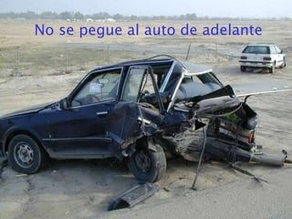 No se pegue al auto de adelante 
