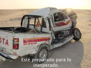 Esté preparado para lo inesperado . 