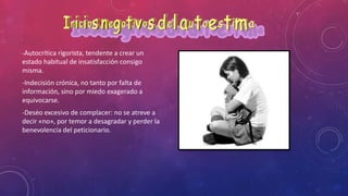 -Autocrítica rigorista, tendente a crear un
estado habitual de insatisfacción consigo
misma.
-Indecisión crónica, no tanto por falta de
información, sino por miedo exagerado a
equivocarse.
-Deseo excesivo de complacer: no se atreve a
decir «no», por temor a desagradar y perder la
benevolencia del peticionario.
 