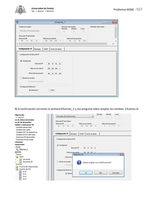 Problemas M340 - 517
Universidad de Oviedo
ISA - J. Alonso - I. Machón
8) A continuación cerramos la ventana Ethernet_1 y nos pregunta sobre aceptar los cambios. Clicamos Sí.
 