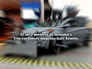 El auto perfecto de hyundays una verdadera maquina anti zombie
