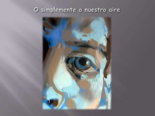 O simplemente a nuestro aire