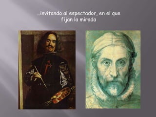 …invitando al espectador, en el que fijan la mirada