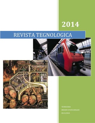 2014 
REVISTA TEGNOLOGICA 
TECNOLOGIA 
BREIDER STIVEN GIRALDO 
05/11/2014 
 