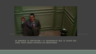 SE OBSERVA LA IRRITACIÓN Y EL DESAGRAVIO QUE LE CAUSO ESA
CENA, PERO LOGRA SUPERAR LAS OBSESIONES.
 