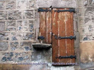 La vida es esperanza  - Mantenla siempre. 