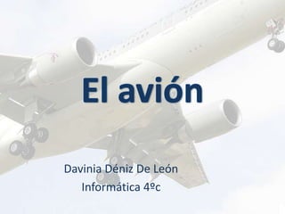 El avión  Davinia Déniz De León   Informática 4ºc 