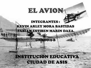 INTEGRANTES :
KEVIN ARLEY MORA BASTIDAS
FABIAN ESTIBEN MARIN DAZA

        GRADO:9-B
 