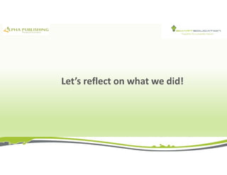 Let’s reflect on what we did!
 