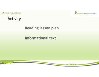 Activity
Reading lesson plan
Informational text
 