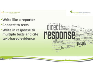 •Write like a reporter
•Connect to texts
•Write in response to
multiple texts and cite
text-based evidence
 
