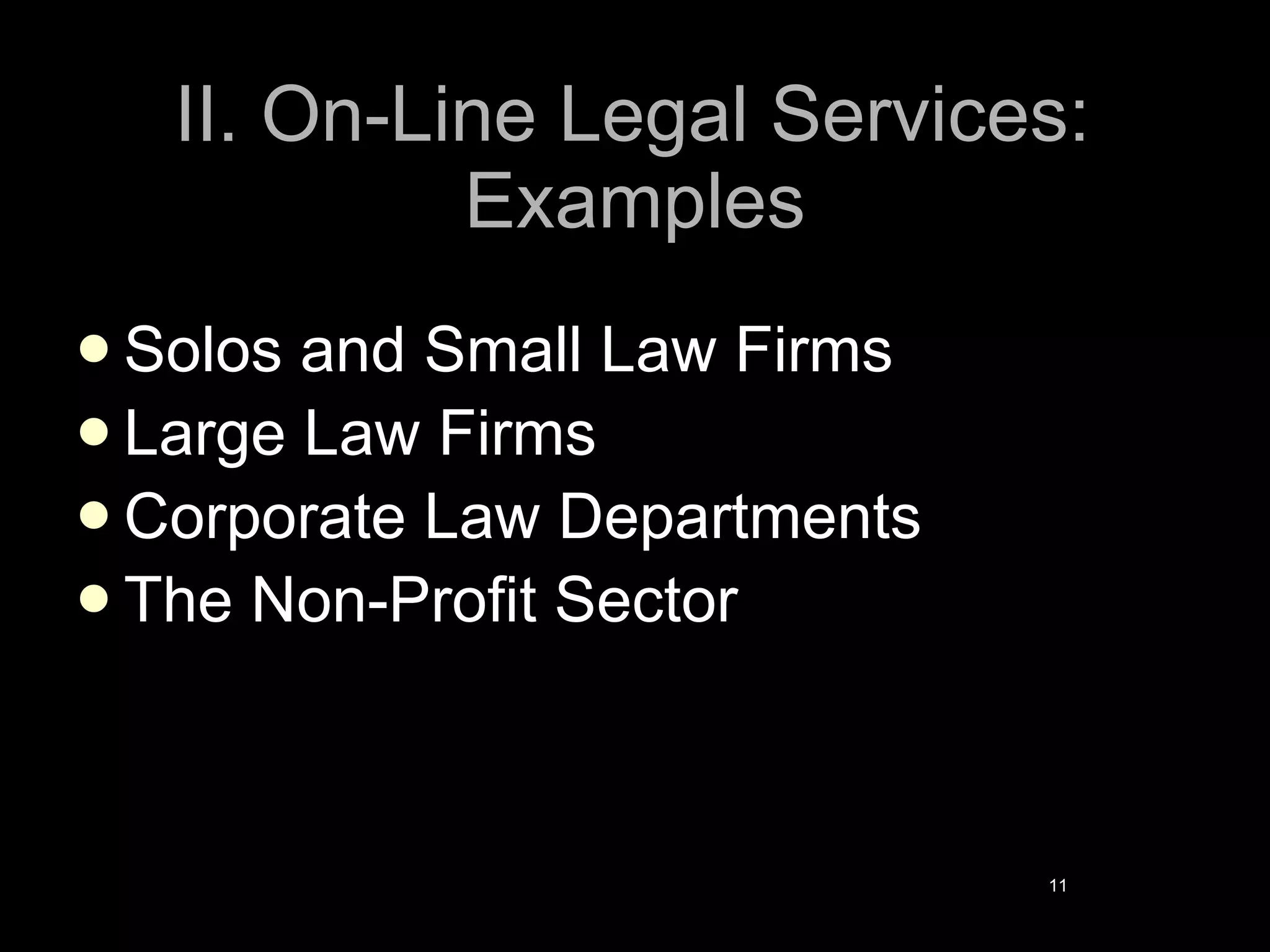 II. On-Line Legal Services: Examples Solos and Small Law Firms Large Law Firms Corporate Law Departments The Non-Profit Sector 