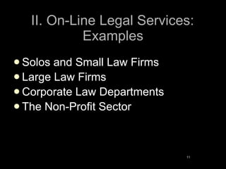 II. On-Line Legal Services: Examples <ul><li>Solos and Small Law Firms </li></ul><ul><li>Large Law Firms </li></ul><ul><li...