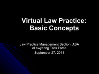 Virtual Law Practice: Basic Concepts ,[object Object],[object Object]