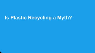 Is Plastic Recycling a Myth?
 
