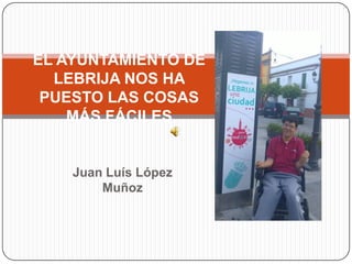 EL AYUNTAMIENTO DE LEBRIJA NOS HA PUESTO LAS COSAS MÁS FÁCILES  Juan Luís López Muñoz 