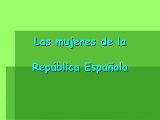 Las mujeres de la República Española 