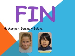 Hechor por: Gemma y Gaizka
 