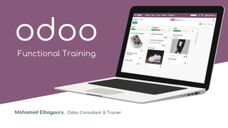 odoo
Mohamed Elbagoury . Odoo Consultant & Trainer
Functional Training
 