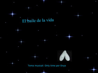 El baile de la vida Tema musical: Only time por Enya 